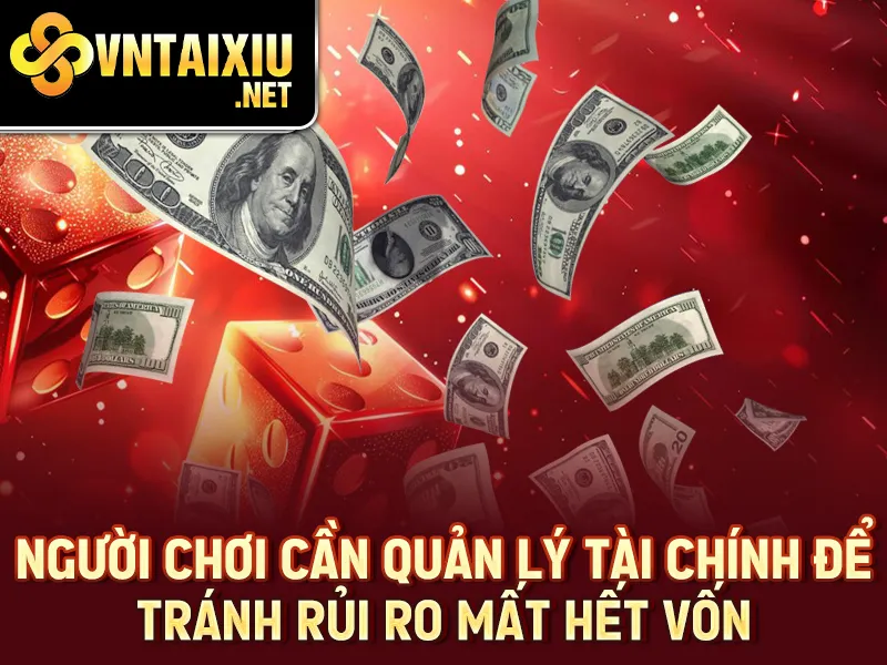 Tài Xỉu Livestream - Người chơi cần quản lý tài chính để tránh rủi ro mất hết vốn