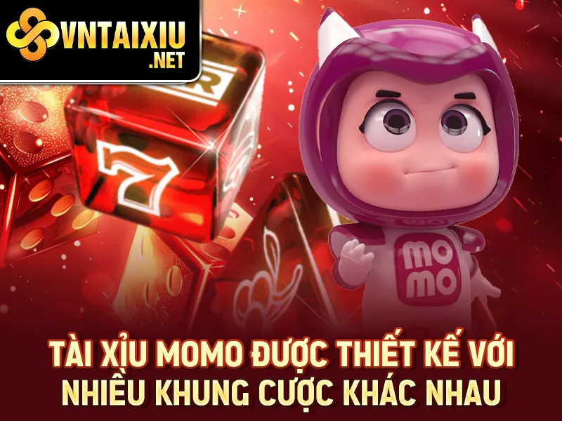 Tài xỉu Momo được thiết kế với nhiều khung cược khác nhau