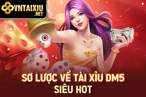 Sơ lược về tài xỉu DM5 siêu hot